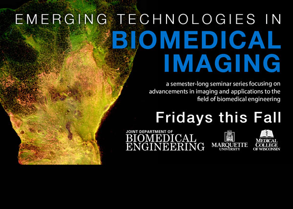 Advancements in imaging seminar series beginning Friday September 9th of 2022 at Marquette-MCW Joint Department of Biomedical Engineering